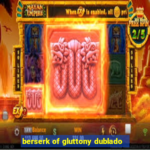 berserk of gluttony dublado